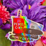 Is Pepsi OK? Is Monopoly Money OK? Funny Girly Holo Sticker: Single