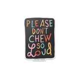 Vinyl Sticker - Please Don't Chew So Loud