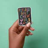 Vinyl Sticker - Please Don't Chew So Loud