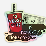 Is Pepsi OK? Is Monopoly Money OK? Funny Girly Holo Sticker: Single