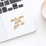 Don't You Dare Give Up Sticker
