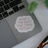What's the best that could happen Sticker