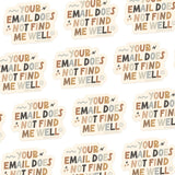 Your Email Does Not Find Me Well Sticker