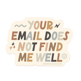 Your Email Does Not Find Me Well Sticker