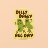Vinyl Sticker—Dilly Dally (Pickle, Pickles, Fun, Cute)