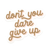 Don't You Dare Give Up Sticker