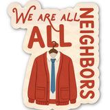 We Are All Neighbors Sticker