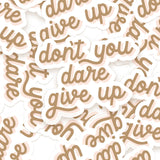 Don't You Dare Give Up Sticker