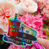Is Pepsi OK? Is Monopoly Money OK? Funny Girly Holo Sticker: Single